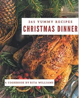 365 Yummy Christmas Dinner Recipes